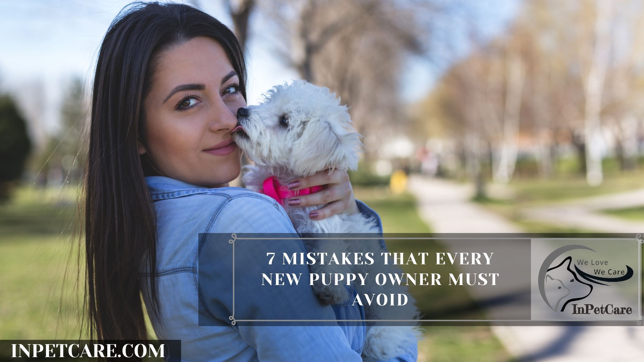 7 Mistakes That Every New Puppy Owner Must Avoid