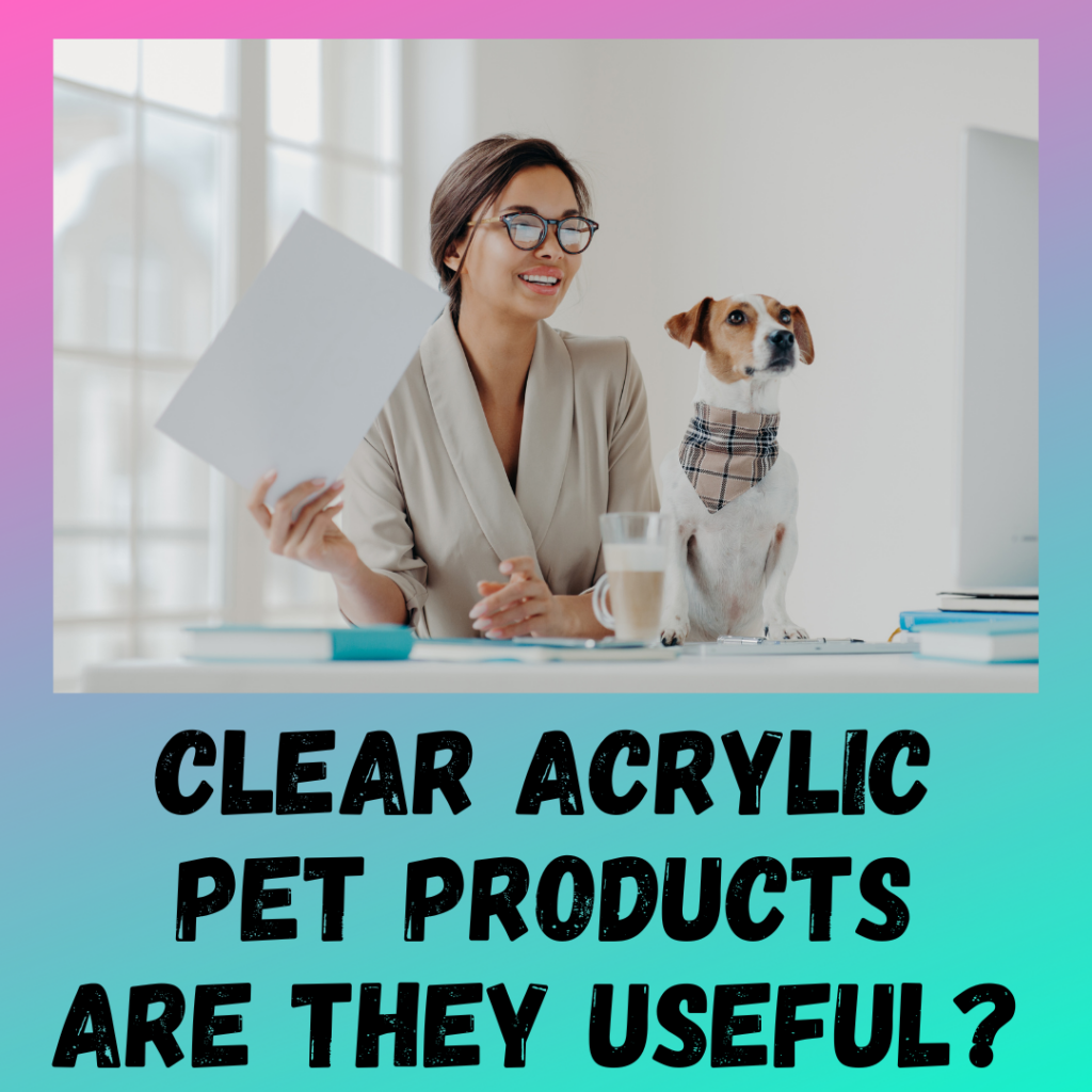 Best Clear Acrylic Pet Products