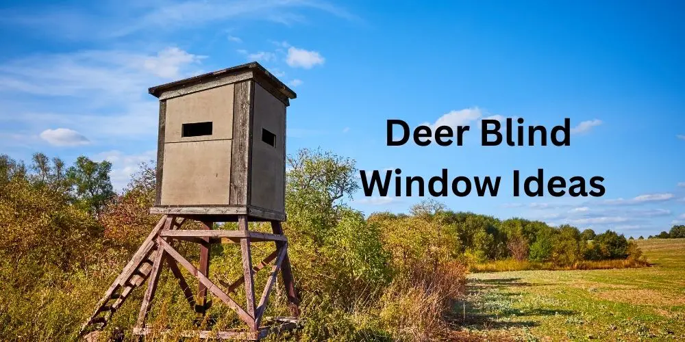 Deer Blind Window Ideas